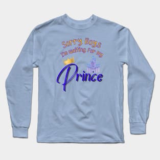 Sorry Boys I'm Waiting for my Prince Long Sleeve T-Shirt